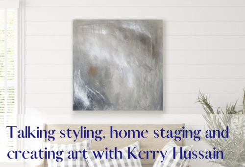 Talking Styling, Home Staging And Creating Art With Kerry Hussain 